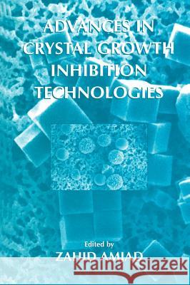 Advances in Crystal Growth Inhibition Technologies Zahid Amjad 9780306464997
