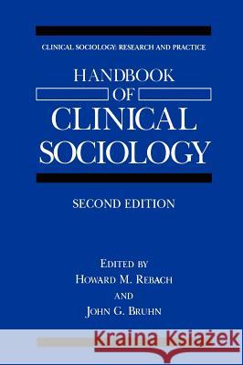 Handbook of Clinical Sociology Howard M. Rebach John G. Bruhn 9780306465123 Kluwer Academic/Plenum Publishers