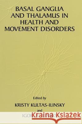 Basal Ganglia and Thalamus in Health and Movement Disorders Kristy Kultas-Ilinsky Igor A. Ilinsky Kristy Kultas-Ilinsky 9780306465437 Kluwer Academic Publishers