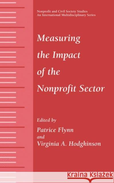 Measuring the Impact of the Nonprofit Sector Patrice Flynn Patrice Flynn Virginia A. Hodgkinson 9780306465475 Springer