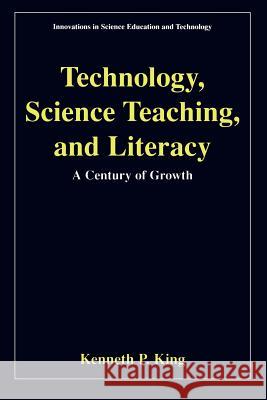 Technology, Science Teaching, and Literacy: A Century of Growth King, Kenneth P. 9780306465505 Kluwer Academic/Plenum Publishers