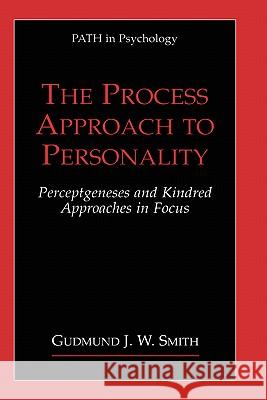 The Process Approach to Personality: Perceptgeneses and Kindred Approaches in Focus Smith, Gudmund J. W. 9780306465758 Kluwer Academic/Plenum Publishers