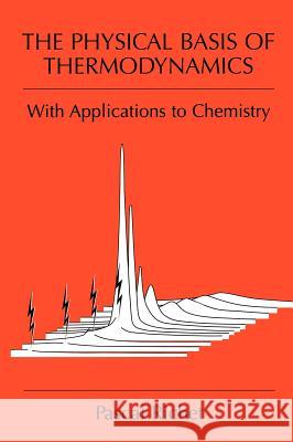 The Physical Basis of Thermodynamics: With Applications to Chemistry Richet, Pascal 9780306465840