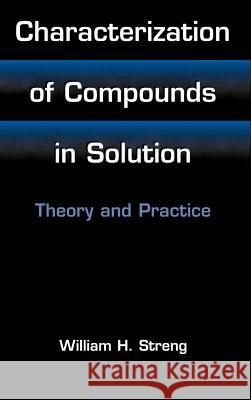 Characterization of Compounds in Solution: Theory and Practice Streng, William H. 9780306465956 Kluwer Academic/Plenum Publishers