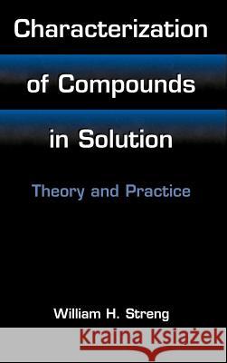 Characterization of Compounds in Solution: Theory and Practice Streng, William H. 9780306465956