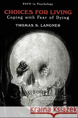 Choices for Living: Coping with Fear of Dying Langner, Thomas S. 9780306466076 Springer