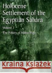 Holocene Settlement of the Egyptian Sahara: Volume 2: The Pottery of Nabta Playa Nelson, Kit 9780306466137 Kluwer Academic/Plenum Publishers