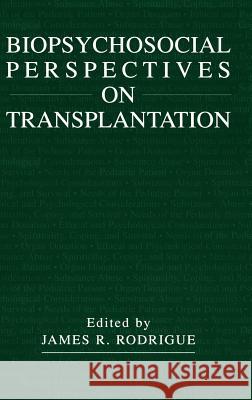 Biopsychosocial Perspectives on Transplantation James R. Rodrigue James R. Rodrigue 9780306466229 Kluwer Academic Publishers