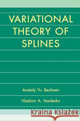 Variational Theory of Splines Anatolii Iu Bezhaev Vladimir A. Vasilenko Panos Markpoulos 9780306466427 Springer
