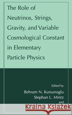 The Role of Neutrinos, Strings, Gravity, and Variable Cosmological Constant in Elementary Particle Physics Behram N. Kursunoglu Behram N. Kursunogammalu Stephan L. Mintz 9780306466465 Kluwer Academic/Plenum Publishers