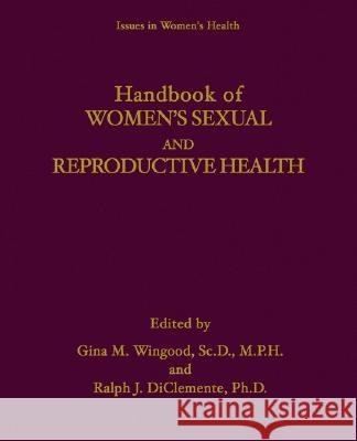 Handbook of Women's Sexual and Reproductive Health Gina M. Wingood Ralph J. DiClemente Gina M. Wingood 9780306466519