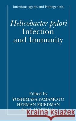 Helicobacter Pylori Infection and Immunity Yamamoto, Yoshimasa 9780306466588 Kluwer Academic Publishers