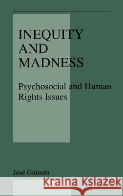 Inequity and Madness: Psychosocial and Human Rights Issues Guimón, José 9780306466748