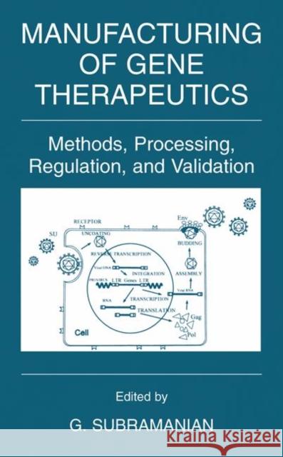 Manufacturing of Gene Therapeutics: Methods, Processing, Regulation, and Validation Subramanian, G. 9780306466809 Kluwer Academic/Plenum Publishers