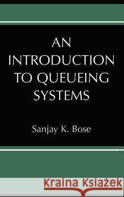 An Introduction to Queueing Systems Sanjay K. Bose 9780306467349 Springer