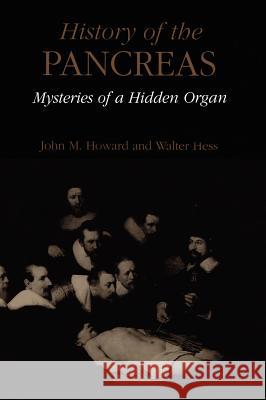 History of the Pancreas: Mysteries of a Hidden Organ John M. Howard Walter Hess 9780306467424