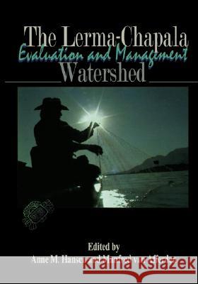The Lerma-Chapala Watershed: Evaluation and Management Hansen, Anne M. 9780306467479 Kluwer Academic/Plenum Publishers