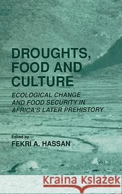 Droughts, Food and Culture: Ecological Change and Food Security in Africa's Later Prehistory Hassan, Fekri a. 9780306467554 Plenum Publishing Corporation