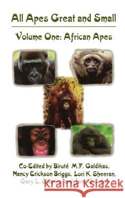 All Apes Great and Small: Volume 1: African Apes Galdikas, Biruté M. F. 9780306467578 Kluwer Academic Publishers