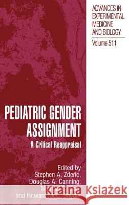 Pediatric Gender Assignment: A Critical Reappraisal Zderic, Stephen a. 9780306467592 Kluwer Academic Publishers
