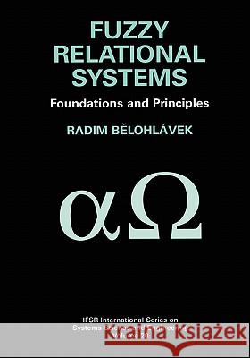 Fuzzy Relational Systems: Foundations and Principles Belohlávek, Radim 9780306467776 Kluwer Academic Publishers