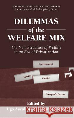 Dilemmas of the Welfare Mix: The New Structure of Welfare in an Era of Privatization Ascoli, Ugo 9780306467790 Kluwer Academic Publishers