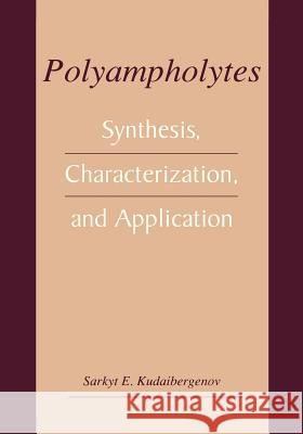 Polyampholytes: Synthesis, Characterization and Application Kudaibergenov, Sarkyt E. 9780306467813 Kluwer Academic/Plenum Publishers