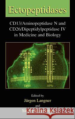 Ectopeptidases: Cd13/Aminopeptidase N and Cd26/Dipeptidylpeptidase IV in Medicine and Biology Langner, Jürgen 9780306467882 Kluwer Academic Publishers