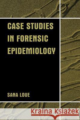 Case Studies in Forensic Epidemiology Sana Loue 9780306467929 Kluwer Academic Publishers