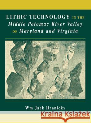 Lithic Technology in the Middle Potomac River Valley of Maryland and Virginia Wm Jack Hranicky 9780306467943 Kluwer Academic/Plenum Publishers