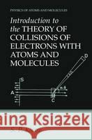 Introduction to the Theory of Collisions of Electrons with Atoms and Molecules S. P. Khare 9780306472411 Kluwer Academic Publishers
