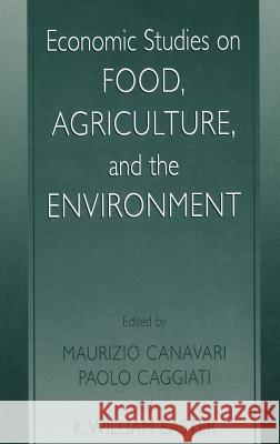 Economic Studies on Food, Agriculture, and the Environment Maurizio Canavari Paolo Caggiati K. William Easter 9780306472428