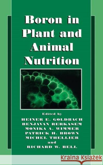 Boron in Plant and Animal Nutrition Heiner E. Goldbach Heiner E. Goldbach Benjavan Rerkasem 9780306472435 Kluwer Academic Publishers
