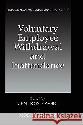Voluntary Employee Withdrawal and Inattendance: A Current Perspective Koslowsky, Meni 9780306472480 Kluwer Academic/Plenum Publishers