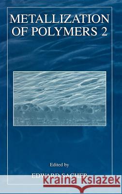 Metallization of Polymers 2 Edward Sacher 9780306472534 Kluwer Academic/Plenum Publishers