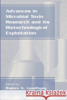 Advances in Microbial Toxin Research and Its Biotechnological Exploitation Rajeev K. Upadhyay Tetsuro Urushidani Rajeev K. Upadhyay 9780306472558