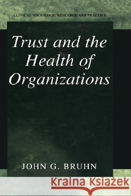 Trust and the Health of Organizations John G. Bruhn 9780306472657 Kluwer Academic/Plenum Publishers