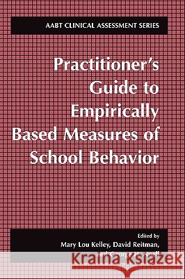 Practitioner's Guide to Empirically Based Measures of School Behavior Mary Lou Kelley Mary Lou Kelley David Reitman 9780306472671