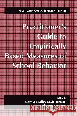 Practitioner's Guide to Empirically Based Measures of School Behavior Mary Lou Kelley Mary Lou Kelley David Reitman 9780306472671 Kluwer Academic/Plenum Publishers