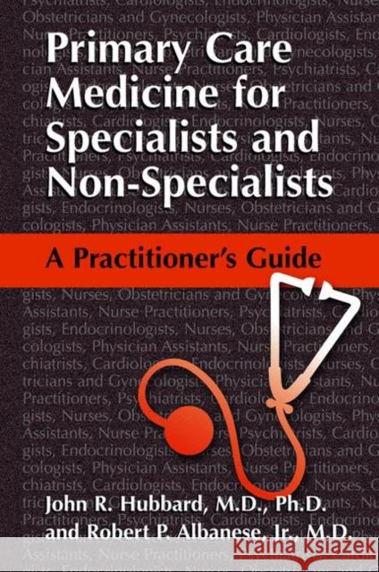 Primary Care Medicine for Specialists and Non-Specialists: A Practitioner's Guide Hubbard, John R. 9780306472893
