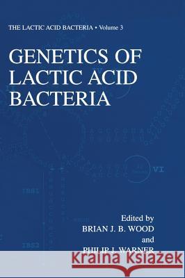 Genetics of Lactic Acid Bacteria Brian Wood Philip J. Warner B. J. Wood 9780306472909 Plenum Publishing Corporation