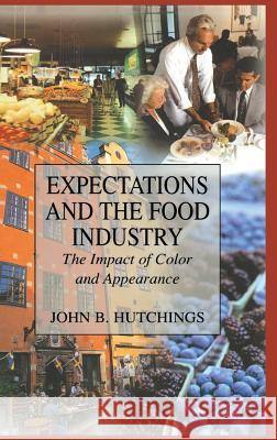 Expectations and the Food Industry: The Impact of Color and Appearance John B. Hutchings 9780306472916 Kluwer Academic/Plenum Publishers