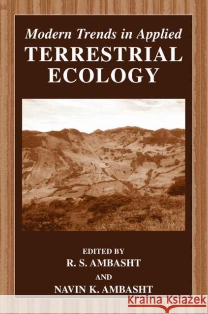 Modern Trends in Applied Terrestrial Ecology R. S. Ambasht R. S. Ambasht Navin K. Ambasht 9780306473326 Kluwer Academic/Plenum Publishers
