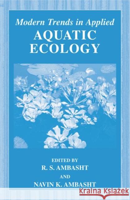 Modern Trends in Applied Aquatic Ecology R. S. Ambasht R. S. Ambasht Navin K. Ambasht 9780306473340 Kluwer Academic Publishers