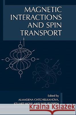 Magnetic Interactions and Spin Transport Almadena Chtchelkanova Almadena Chtchelkanova Stuart A. Wolf 9780306473524 Kluwer Academic Publishers