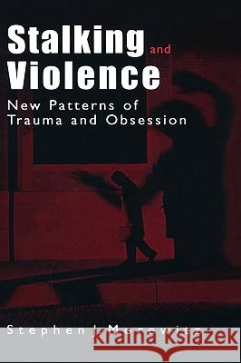 Stalking and Violence: New Patterns of Trauma and Obsession Morewitz, Stephen J. 9780306473654