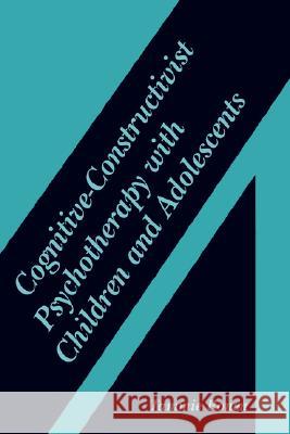 Cognitive-Constructivist Psychotherapy with Children and Adolescents Tammie Ronen 9780306473678 Kluwer Academic Publishers