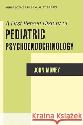A First Person History of Pediatric Psychoendocrinology John Money 9780306473692 Kluwer Academic Publishers