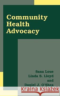 Community Health Advocacy Sana Loue Linda S. Lloyd Daniel J. O'Shea 9780306473906
