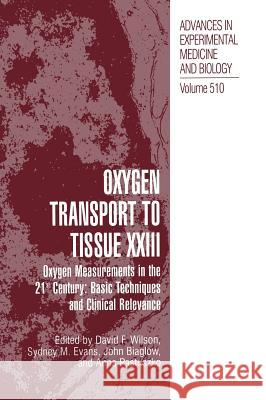 Oxygen Transport to Tissue XXIII: Oxygen Measurements in the 21st Century: Basic Techniques and Clinical Relevance Wilson, David F. 9780306473944 Kluwer Academic Publishers
